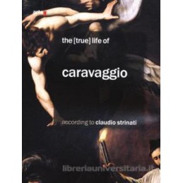 THE TRUE LIFE OF CARAVAGGIO ACCORDING TO CLAUDIO STRINATI